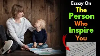 Essay on The Person Who Inspire You | Essay on My Biggest Inspiration |A Person Who Inspire Me Essay