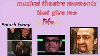 Musical Theatre Moments That Make Me Happy! (watching this out of context is also very fun)