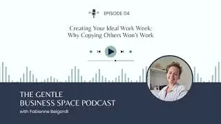E04 Creating Your Ideal Work Week: Why Copying Others Won&rsquo;t Work