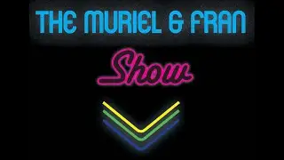 The Muriel and Fran Show 28/05/25