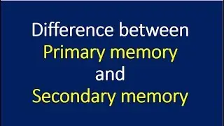 difference between Primary memory and Secondary Memory