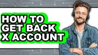 How to Get Back X Account - Full Guide