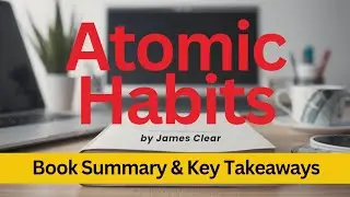 The 7-Minute Guide to Building Better Habits | Atomic Habits Summary & Core Concepts