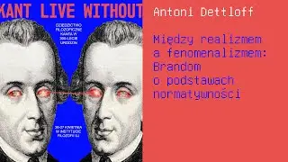 Antoni Dettloff: Między realizmem a fenomenalizmem. Brandom o podstawach normatywności.