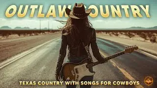 True Cowboy Spirit 🎸 Texas Country & Rock Hits for the Soul 🚜