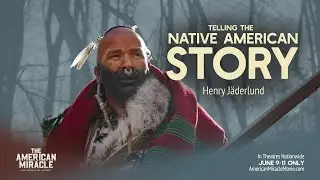 Telling The Native American Story: Henry J&auml;derlundt | The American Miracle Movie