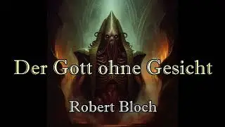 Der Gott ohne Gesicht - Robert Bloch | Cthulhu-Mythos | #099 | H&ouml;rbuch deutsch
