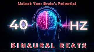 Unlock Your Brain's Potential with 40Hz Binaural Beats | Maximize Focus & Productivity