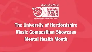 Safe In Our World - The University of Hertfordshire Music Composition Showcase - Mental Health Month