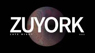 ZUYORK Late Night — Session 005