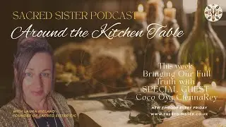 Around The Kitchen Table | Bringing Our Full Truth with Coco Oya CiennaRey