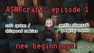 ASMRcraft: episode 1 | new beginnings! (minecraft sounds, soft spoken & whispered)