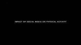 IMPACT OF SOCIAL MEDIA ON PHYSICAL ACTIVITY