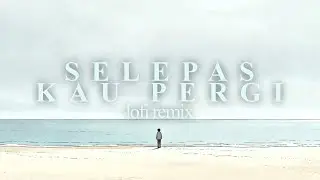 selepas kau pergi - la luna (lofi remix)