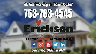 A/C not working in your house Call 763-783-4545 Erickson in Blaine MN
