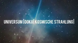 Universum Doku : Die Kräfte des Universum's - Kosmische Strahlung | Interessant | Deutsch |