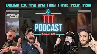 Double ER Trip and How I Met Your Mom  | TTT Podcast Episode 149