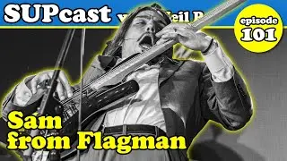 Sam From @FlagmanBand | SUPcast w/ Neil P #101