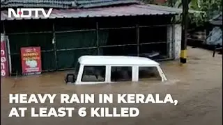 6 Killed In Kerala Rain, Armed Forces On Guard, Rescue Efforts On