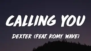 Dexter - Calling You (Lyrics / Lyric Video) (feat. Romy Wave)