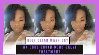 HOW CLEAN IS CLEAN?!?!| DEEP CLEAN WASHDAY W/ CURL SMITH BOND SALVE TREATMENT #beauty #naturalhair