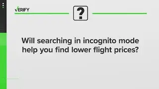 VERIFY | Will searching in incognito mode help you find lower flight prices?
