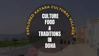 Explored Katara Cultural Village | Hidden Gem of Qatar | Culture, Food & Traditions in Doha | Vlog#9