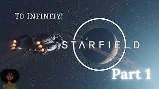 To Infinity! | Starfield Gameplay Part 1