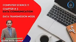ICS Computer Part 1 | Ch 3- Data Transmission Mode | ICS Part 1 | Prof. Rashad Qamar