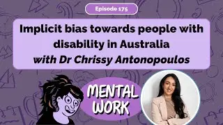 Implicit bias towards people with disability in Australia (with Dr Chrissy Antonopoulos) [E175]