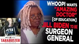 Whoopi Goldberg Wants Amazing Doctor (of Education) Jill Biden for Surgeon General (Funny)