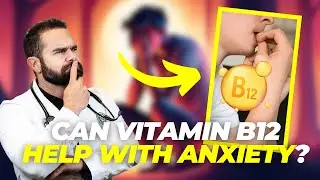 Can Vitamin B12 Help With Anxiety?
