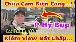 Biến Căng Chùa Cam…! Lên án hành vi côn đồ sư P Hỷ… Kiếm View Bất Chấp Trổ Nghiệp