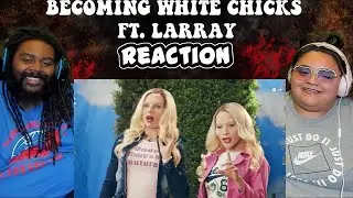BECOMING WHITE CHICKS FT. LARRAY | REACTION