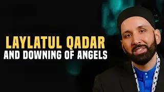 How Many Angels Descend on Laylatul Qadr? The Night of Divine Presence! | Dr. Omar Suleiman