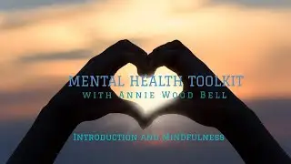 Mental Health Toolkit with Annie Wood Bell: Introduction and Mindfulness