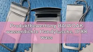 Produktbewertung BAIWOAK wasserdichte Handytasche, IPX8 wasserdichte Handyh&uuml;lle Trockentasche Halter