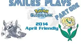 Smiles Plays 2014 April Friendly (Pokemon XY) Pt. 1