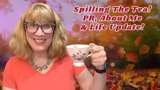 Spilling The Tea! PR, About Me & Life Update!