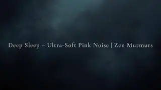 Deep Sleep &ndash; Ultra-Soft Pink Noise (11 Hours) | Zen Murmurs