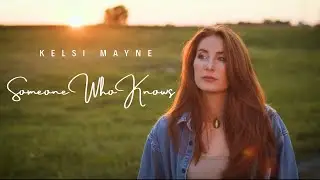 Someone Who Knows by Kelsi Mayne (Lyric Video)