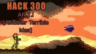 300 | AN.T.I [Еще одна ужасная идея] | 2015 | Играю во все модифицированные ROM-ы Super Metroid