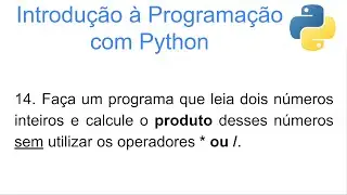 Lógica de Programação com Python. Como calcular o produto SEM usar o operador *?