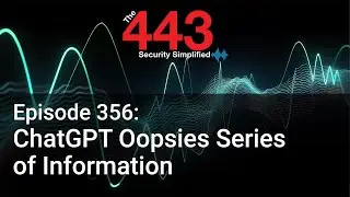 ChatGPT Oopsies Series of Information - The 443 Podcast - Episode 356