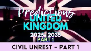 Predictions for United Kingdom (UK) 2025 -2035 -  PART 1