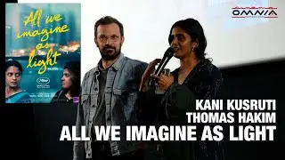 All we imagine as light - Rencontre avec Kani Kusruti et Thomas Hakim
