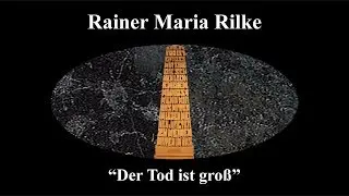 Rainer Maria Rilke  &bdquo;Der Tod ist gro&szlig; &hellip;&ldquo;