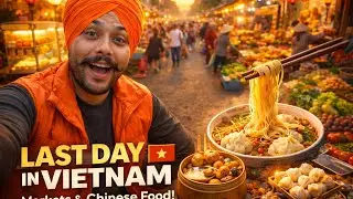 Vietnam Ka Last Din 🇻🇳 | Chinese Food, Street Life & Real Goodbye 😢 | Desi Travel Vlog | J Ramgharia