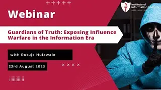 Webinar- Guardians of Truth: Exposing Influence Warfare in the Information Era
