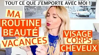 MA ROUTINE BEAUTÉ EN VACANCES   : CORPS, VISAGE, CHEVEUX, CE QUE J’EMPORTE AVEC MOI !